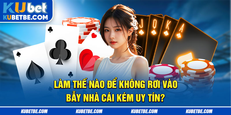 Làm thế nào để không rơi vào bẫy nhà cái kém uy tín?