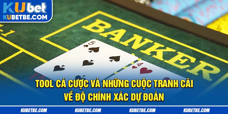 Tool cá cược và những cuộc tranh cãi về độ chính xác dự đoán
