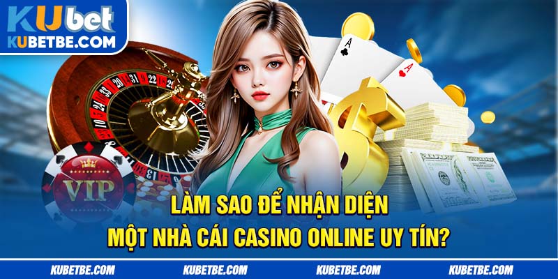 Làm sao để nhận diện một nhà cái casino online uy tín?