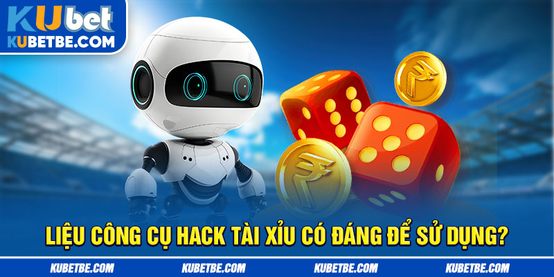 Liệu công cụ hack tài xỉu có đáng để sử dụng?