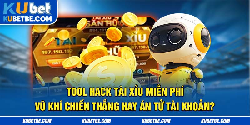Tool hack tài xỉu miễn phí – Vũ khí chiến thắng hay án tử tài khoản?